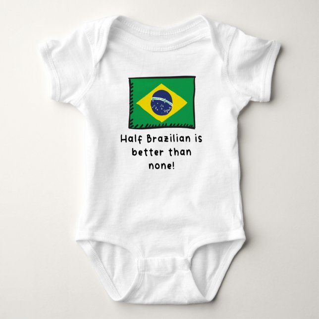 Half Brazilian Is Better Than None Funny Brazil Fl Baby Bodysuit (Front)