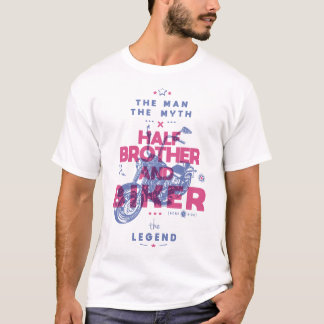 Half brother and biker the man the myth the legend T-Shirt
