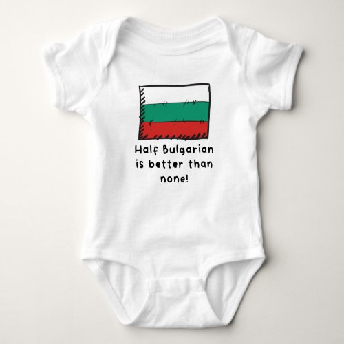 Half Bulgarian Is Better Than None Funny Bulgaria  Baby Bodysuit