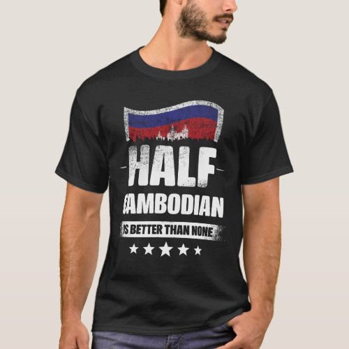 Half Cambodian Is Better Than None Flag T_Shirt