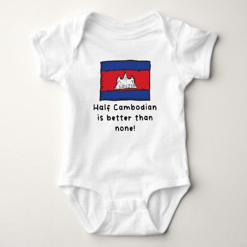 Half Cambodian Is Better Than None Funny Cambodia  Baby Bodysuit