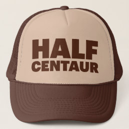 HALF CENTAUR fun slogan trucker hat