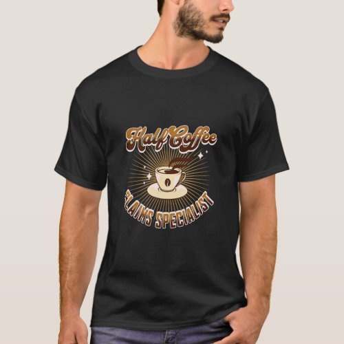 Half Claims Specialist Half Coffee saying  T_Shirt