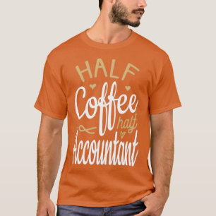 Half Coffee Half Accountant T-Shirt