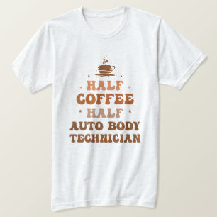 Half Coffee Half Auto Body Technician  T-Shirt