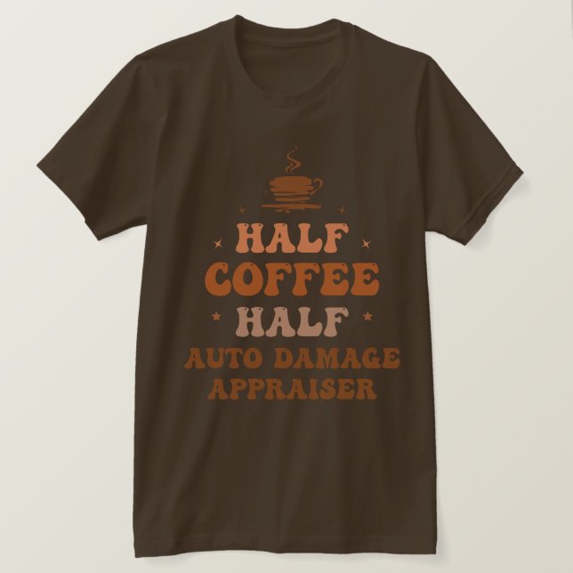 Half Coffee Half Auto Damage Appraiser T-Shirt (Design Front)