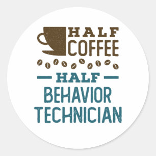 Half Coffee Half Behavior Technician ABA RBT Classic Round Sticker