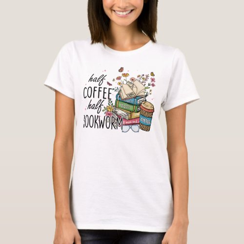 Half coffee half bookworm  T_Shirt