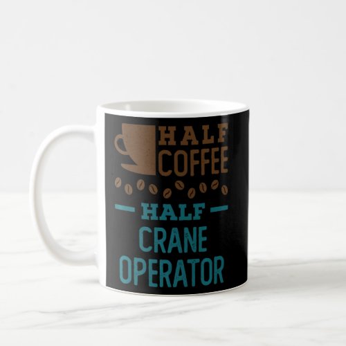 Half Coffee Half Crane Operator  1  Coffee Mug
