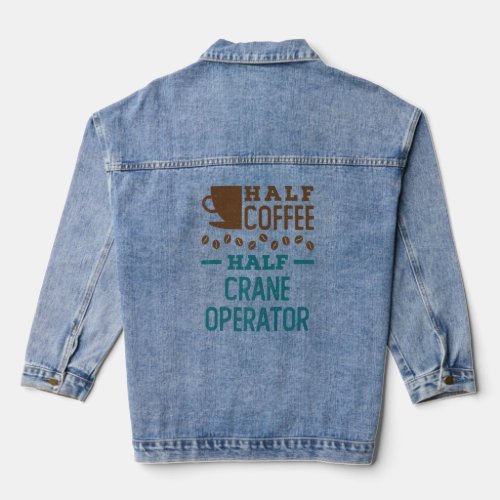 Half Coffee Half Crane Operator  1  Denim Jacket