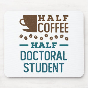 Half Coffee Half Doctoral Student Graduate PhD Mouse Pad