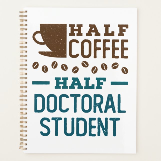 Half Coffee Half Doctoral Student Graduate PhD Planner (Front)