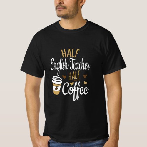 Half Coffee Half English Teacher Gift English Tea T_Shirt