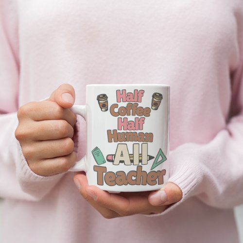 âïHalf Coffee Half Human All Teacher Mug Coffee Mug