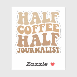 Half Coffee half Journalist Funny Journalism Gift Sticker