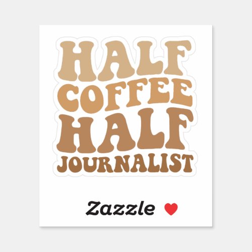 Half Coffee half Journalist Funny Journalism Gift Sticker