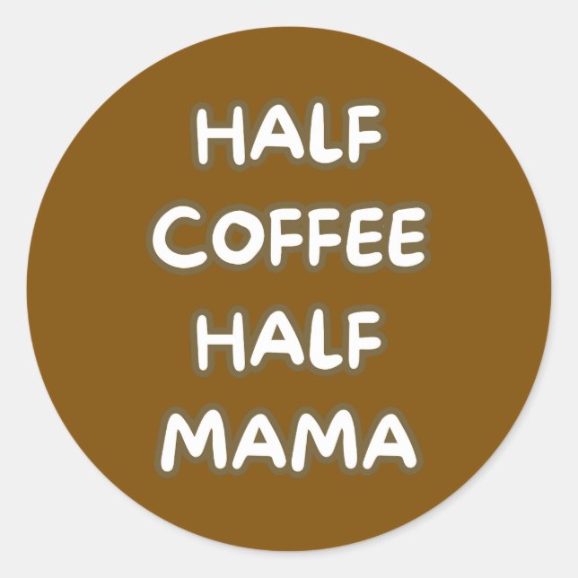 half coffee half mama classic round sticker (Front)