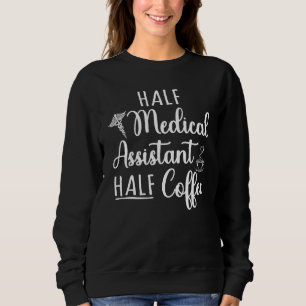 Half Coffee Half Medical Assistant Ma Cma Rma Humo Sweatshirt