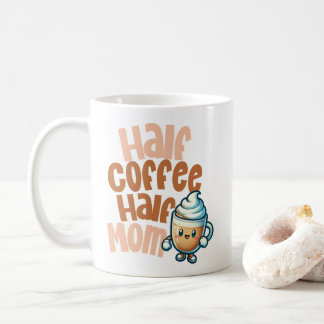 Half Coffee Half Mom  Mug