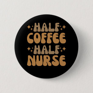 Half Coffee Half Nurse Button