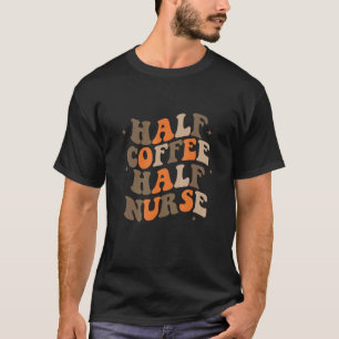 half coffee half nurse nurse life nurse week Vinta T-Shirt