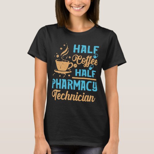 Half Coffee Half Pharmacy Technician T_Shirt