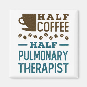 Half Coffee Half Pulmonary Therapist Magnet