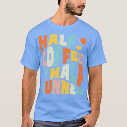 Half Coffee Half Runner Funny Running Coffee Lover T_Shirt