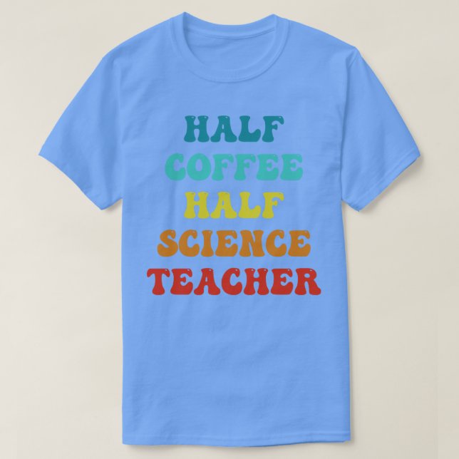 Half Coffee Half Sceince Teacher Inspirational Quo T-Shirt (Design Front)