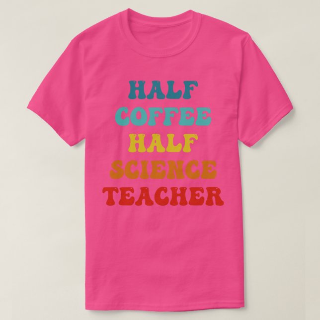 Half Coffee Half Sceince Teacher Inspirational Quo T-Shirt (Design Front)