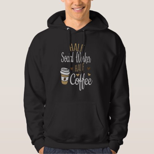 Half Coffee Half Social Worker Hoodie
