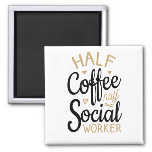 Half Coffee Half Social Worker Magnet