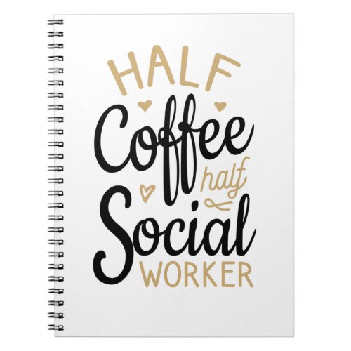 Half Coffee Half Social Worker Notebook