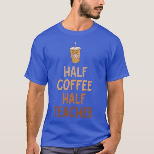 Half Coffee Half Teacher 3 T_Shirt