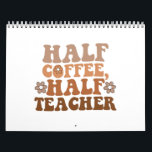 Half Coffee Half Teacher Back to School Teacher Calendar<br><div class="desc">Half Coffee Half Teacher Back to School Teacher</div>