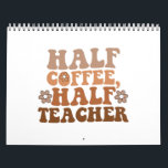 Half Coffee Half Teacher Back to School Teacher Calendar<br><div class="desc">Half Coffee Half Teacher Back to School Teacher</div>
