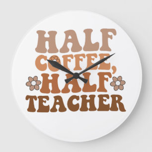 Half Coffee Half Teacher Back to School Teacher Large Clock