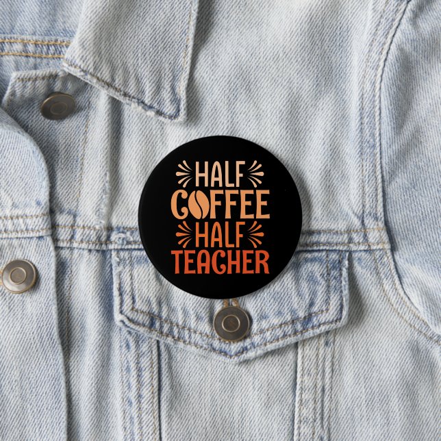 Half Coffee Half Teacher Button (In Situ)