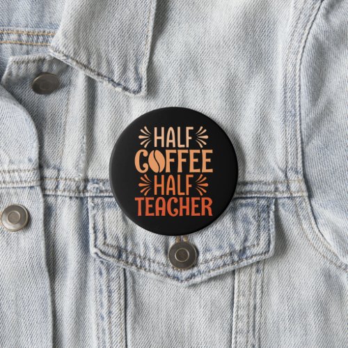 Half Coffee Half Teacher Button