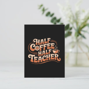 Half Coffee, Half Teacher - Coffee Lover Teacher Postcard