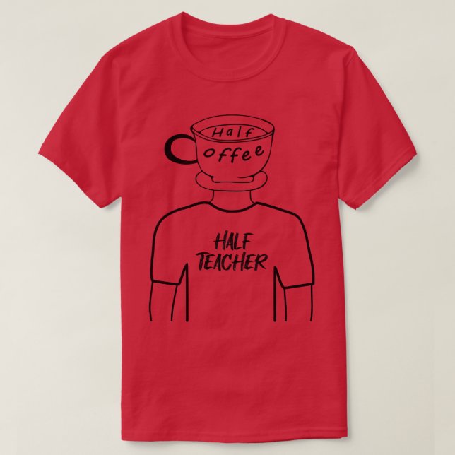 Half Coffee Half Teacher Funny Human Hybrid Black T-Shirt (Design Front)