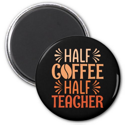 Half Coffee Half Teacher  Magnet