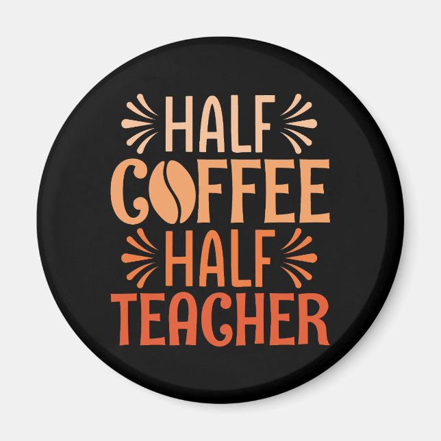 Half Coffee Half Teacher  Magnet (Front)