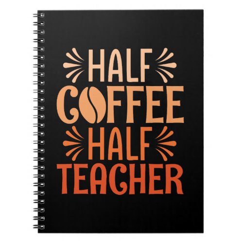 Half Coffee Half Teacher Notebook