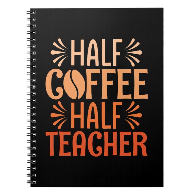 Half Coffee Half Teacher Notebook (Front)