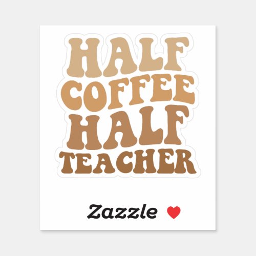Half Coffee Half teacher School Funny Caffeine  Sticker