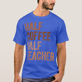 Half Coffee Half Teacher Vintage  T-Shirt