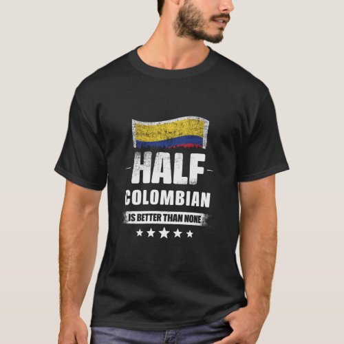 Half Colombian Is Better Than None Flag  T_Shirt