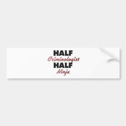 Half Criminologist Half Ninja Bumper Sticker