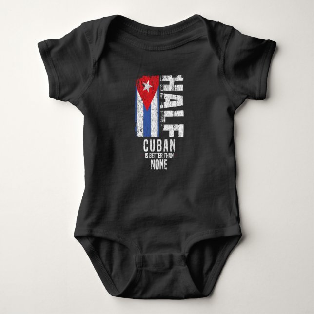 Half Cuban Is Better Than None Funny Cuban Flag Baby Bodysuit (Front)